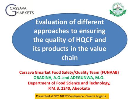 Evaluation of different approaches to ensuring the quality of HQCF and its products in the value chain Cassava Gmarket Food Safety/Quality Team (FUNAAB)