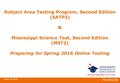 Subject Area Testing Program, Second Edition (SATP2) & Mississippi Science Test, Second Edition (MST2) Preparing for Spring 2016 Online Testing April 14,