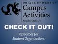 CHECK IT OUT! Resources for Student Organizations.