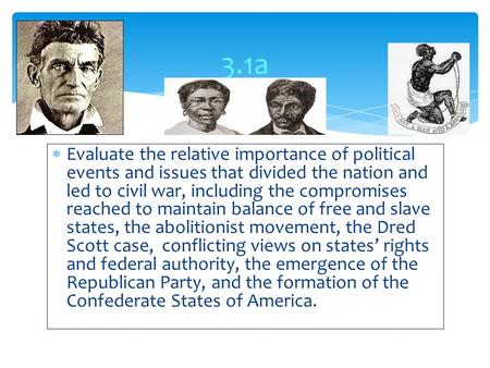  Evaluate the relative importance of political events and issues that divided the nation and led to civil war, including the compromises reached to maintain.