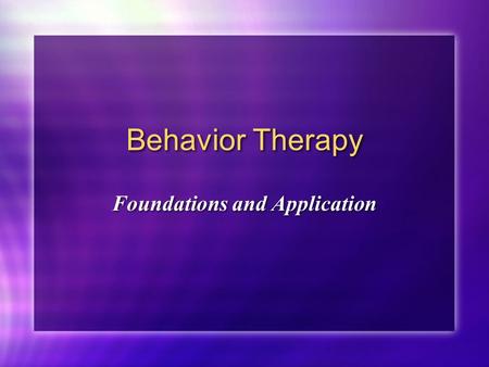 Behavior Therapy Foundations and Application. Historical background Emerged in 1950s Stemmed from scientific empiricism Pavlov (classical conditioning)