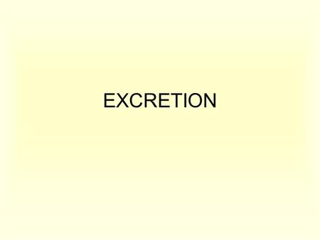 EXCRETION. - is the process of removing metabolic wastes (metabolic means it has entered the body cells)