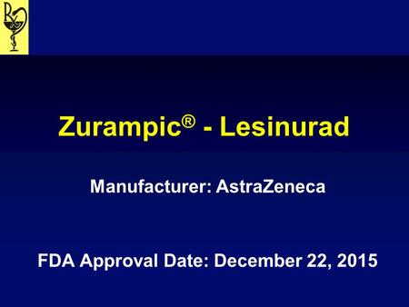 Manufacturer: AstraZeneca FDA Approval Date: December 22, 2015