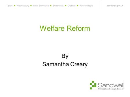 Welfare Reform By Samantha Creary. Welfare Reform Objectives Improve work incentives Simplify benefits system Reduce administration costs.