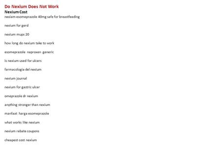 Do Nexium Does Not Work Nexium Cost nexiam esomeprazole 40mg safe for breastfeeding nexium for gerd nexium mups 20 how long do nexium take to work esomeprazole.