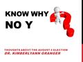 KNOW WHY NO Y THOUGHTS ABOUT THE AUGUST 4 ELECTION DR. KIMBERLYANN GRANGER.