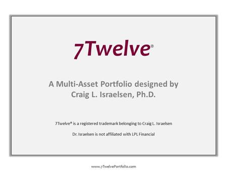 Www.7TwelvePortfolio.com. 7Twelve ® www.7TwelvePortfolio.com 7 Core Asset Classes Twelve Actual Holdings US Stock Non-US Stock Real Estate Resources US.