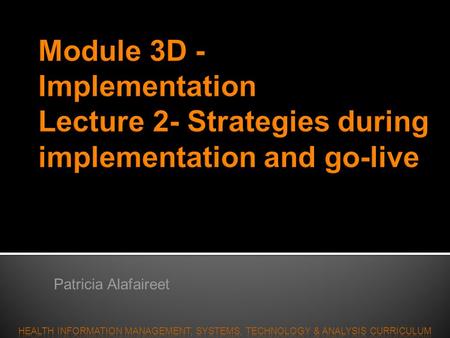 Patricia Alafaireet  Lecture 2 – Implementation and go-live strategies Data conversion Communication Planning Downtime.