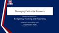 Managing Cash Style Accounts Managing Cash-style Accounts Budgeting, Tracking and Reporting Jennifer Paine – Business Manager, Senior SBS Business Center.