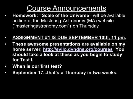 Course Announcements Homework: “Scale of the Universe” will be available on-line at the Mastering Astronomy (MA) website (“masteringastronomy.com”) on.