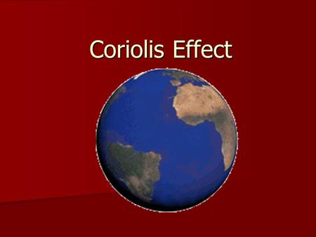 Coriolis Effect. 2. Evidence for Rotation Coriolis Effect – the tendency of objects moving over the earth (air, water, planes, projectiles) to be deflected.