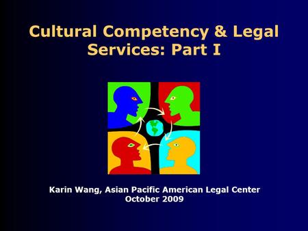 Cultural Competency & Legal Services: Part I Karin Wang, Asian Pacific American Legal Center October 2009.