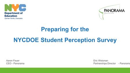 Preparing for the NYCDOE Student Perception Survey Aaron FeuerEric Weisman CEO - PanoramaPartnerships Director- Panorama.