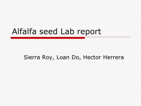 Alfalfa seed Lab report Sierra Roy, Loan Do, Hector Herrera.