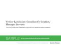 1Info-Tech Research Group Vendor Landscape: Canadian Co-location/ Managed Services Sort through disguised differentiation to get back to an apples-to-apples.