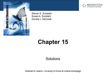 Section 15.1 Forming Solutions Steven S. Zumdahl Susan A. Zumdahl Donald J. DeCoste Gretchen M. Adams University of Illinois at Urbana-Champaign Chapter.