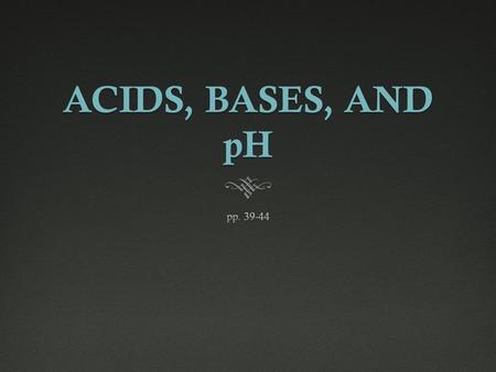 ACIDS, BASES, AND pH. NEED TO MEMORIZE THE FOLLOWING ELEMENTS AND COMPOUNDS FOR YOUR QUIZ AND TEST! ELEMENTS  H: hydrogen  O: oxygen  N: nitrogen 