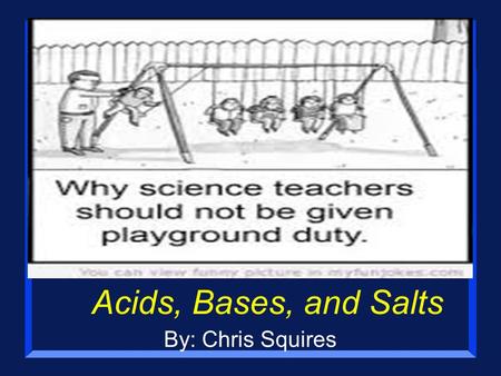 Acids, Bases, and Salts By: Chris Squires. Effects of Acid Rain on Marble (marble is calcium carbonate CaCO 3 ) George Washington: BEFORE acid rain AFTER.