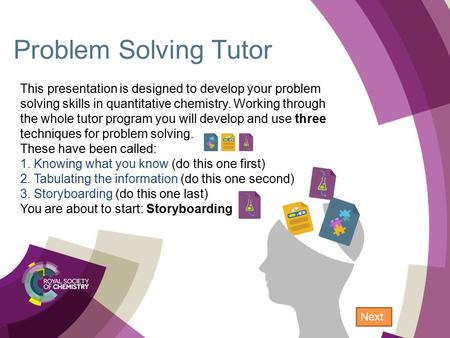 Problem Solving Tutor Next This presentation is designed to develop your problem solving skills in quantitative chemistry. Working through the whole tutor.