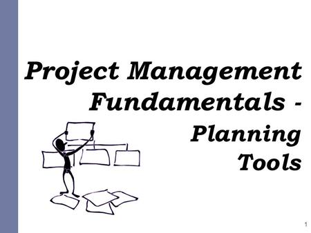 Project Management Fundamentals - Planning Tools 1.