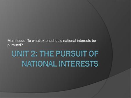 Main Issue: To what extent should national interests be pursued?