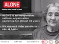 01 679 1032 ALONE’s Services We work over 60s who need support to age at home. Examples of issues we support with; Lonely.