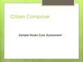 Citizen Composer Sample Hooks Core Assessment. Sample #1 Studies have shown that proper learning cannot take place unless a student feels secure in his.