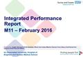 An Associated University Hospital of Brighton and Sussex Medical School 1 Integrated Performance Report M11 – February 2016 Presented by: Angela Stevenson.