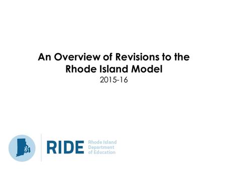 An Overview of Revisions to the Rhode Island Model 2015-16.