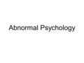 Abnormal Psychology. When emotions hamper a person’s ability to function effectively, cause the person to lose touch with reality, or seriously threaten.