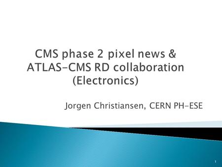 Jorgen Christiansen, CERN PH-ESE 1.  EPIX ITN proposal did not get requested EU funding ◦ CERN based proposals did very bad this time. ◦ I better not.