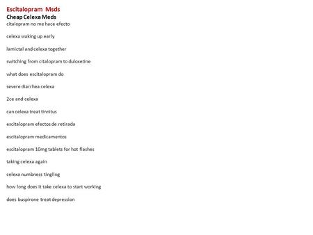 Escitalopram Msds Cheap Celexa Meds citalopram no me hace efecto celexa waking up early lamictal and celexa together switching from citalopram to duloxetine.