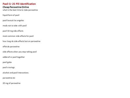 Paxil Cr 25 Pill Identification Cheap Paroxetine Online what is the best time to take paroxetine liquid form of paxil paxil lawsuit los angeles meds not.