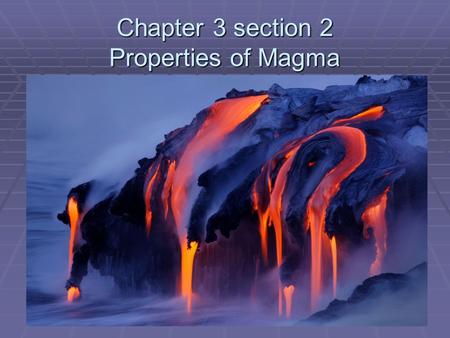 Chapter 3 section 2 Properties of Magma. Introduction a. Measured from the bottom of the Pacific Ocean, the Big Island of Hawaii is the largest mountain.