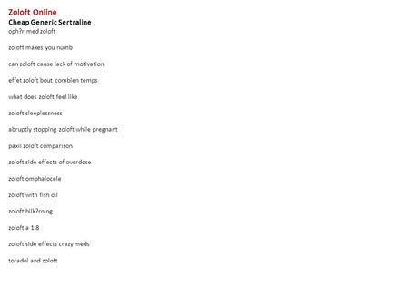 Zoloft Online Cheap Generic Sertraline oph?r med zoloft zoloft makes you numb can zoloft cause lack of motivation effet zoloft bout combien temps what.
