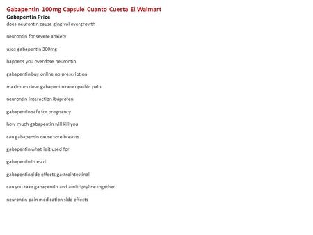 Gabapentin 100mg Capsule Cuanto Cuesta El Walmart Gabapentin Price does neurontin cause gingival overgrowth neurontin for severe anxiety usos gabapentin.