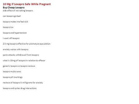 10 Mg If Lexapro Safe While Pregnant Buy Cheap Lexapro side effect of not taking lexapro can lexapro go bad lexapro makes me feel sick lexapro tca lexapro.