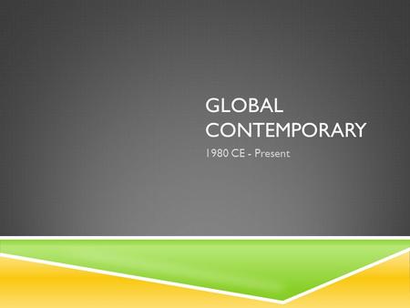 GLOBAL CONTEMPORARY 1980 CE - Present. ENDURING UNDERSTANDINGS  Characterized by a transcendence of conceptions of art and is supported by technological.