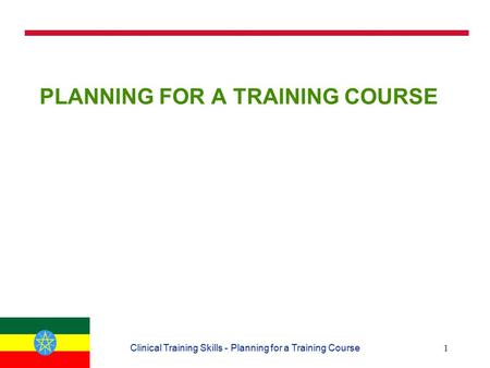 1Clinical Training Skills - Planning for a Training Course PLANNING FOR A TRAINING COURSE.