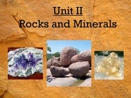 Unit II Rocks and Minerals. Earth’s Interior Our Earth consists of four main layers.