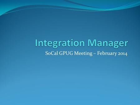 SoCal GPUG Meeting – February 2014. Agenda Installation and Configuration Standard Features Standard vs. eConnect Adapters Alternatives Resources Integration.