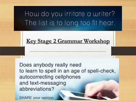 Key Stage 2 Grammar Workshop Tuesday 24 th February.