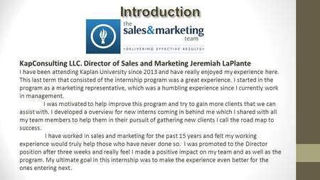 KapConsulting LLC. Director of Sales and Marketing Jeremiah LaPlante I have been attending Kaplan University since 2013 and have really enjoyed my experience.