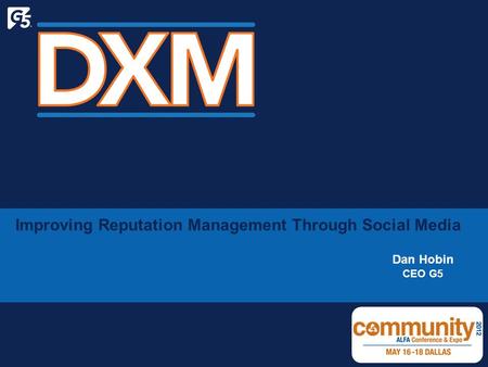 GetG5.com Digital Experience Management Improving Reputation Management Through Social Media Dan Hobin CEO G5.