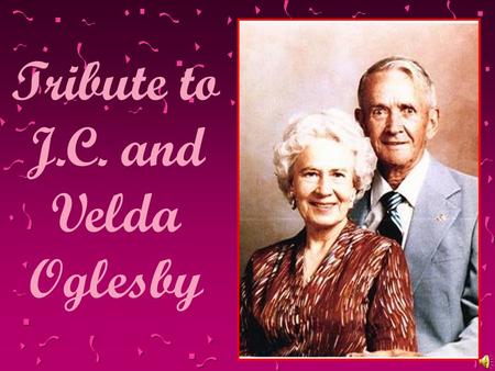 Tribute to J.C. and Velda Oglesby. In the day of their lives, they received blessings of richness and the darkness of tragedy. They lived their lives.