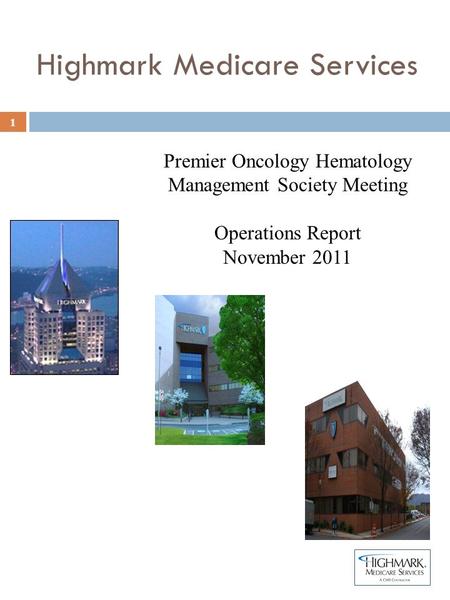 Highmark Medicare Services Premier Oncology Hematology Management Society Meeting Operations Report November 2011 1.