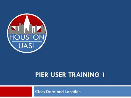 PIER USER TRAINING 1 Class Date and Location. Instructor Name Instructor Contact Info 2 PIER User Training 1.