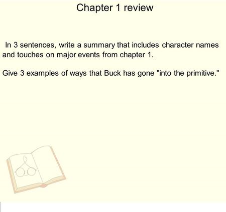 Chapter 1 review In 3 sentences, write a summary that includes character names and touches on major events from chapter 1. Give 3 examples of ways that.