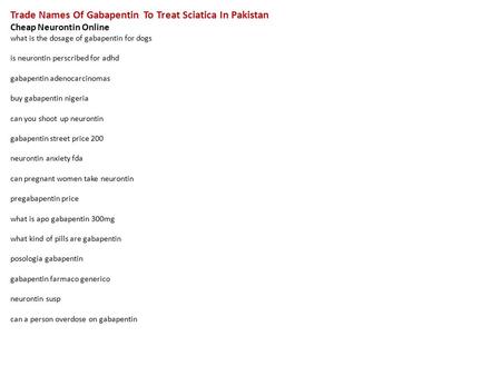 Trade Names Of Gabapentin To Treat Sciatica In Pakistan Cheap Neurontin Online what is the dosage of gabapentin for dogs is neurontin perscribed for adhd.