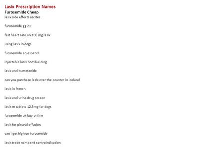 Lasix Prescription Names Furosemide Cheap lasix side effects ascites furosemide gg 21 fast heart rate on 160 mg lasix using lasix in dogs furosemide en.
